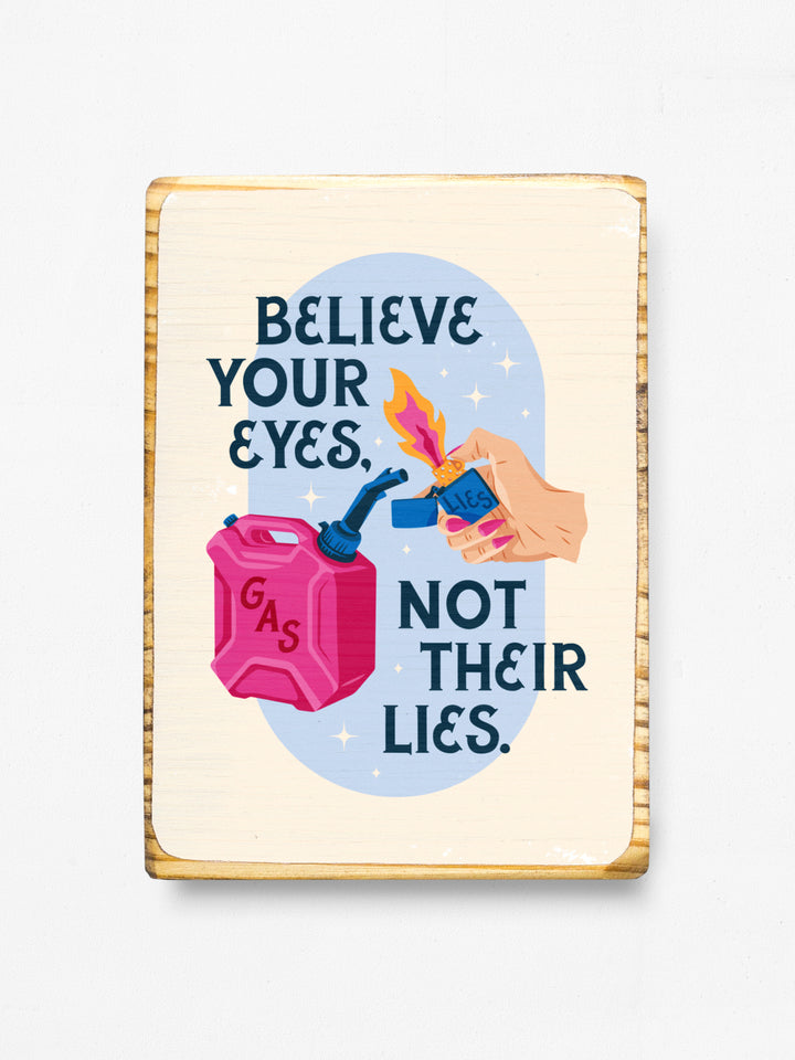 Gaslighter, Believe your eyes not their lies, Protest Wood wall art