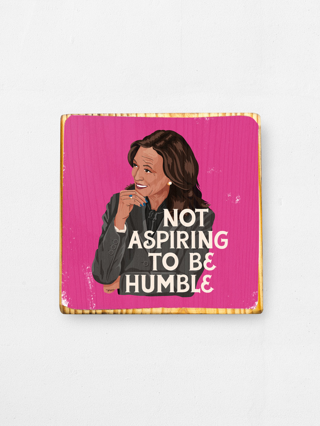 Kamala Harris, Not Aspiring to be Humble, Wood Art