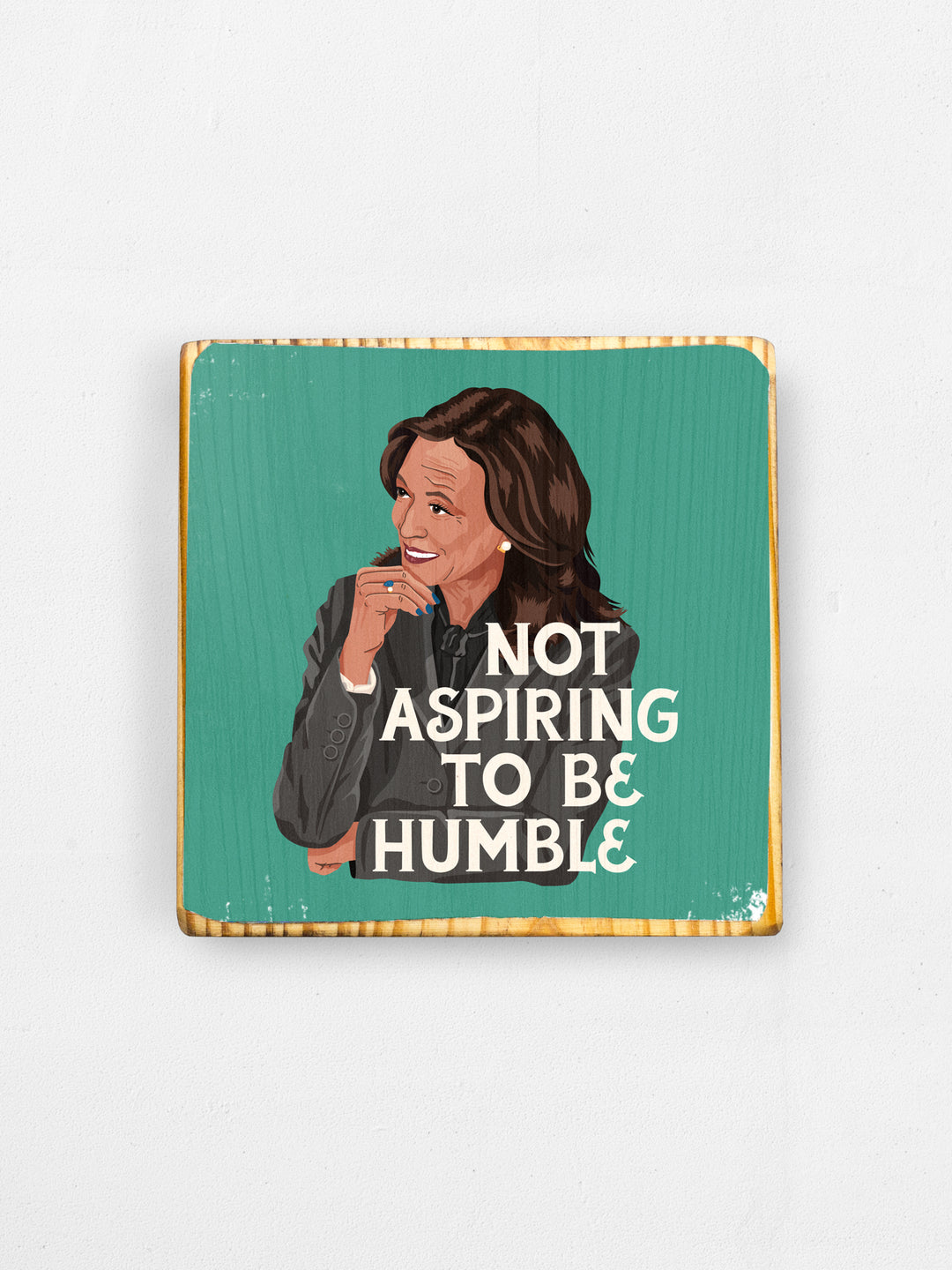 Kamala Harris, Not Aspiring to be Humble, Wood Art