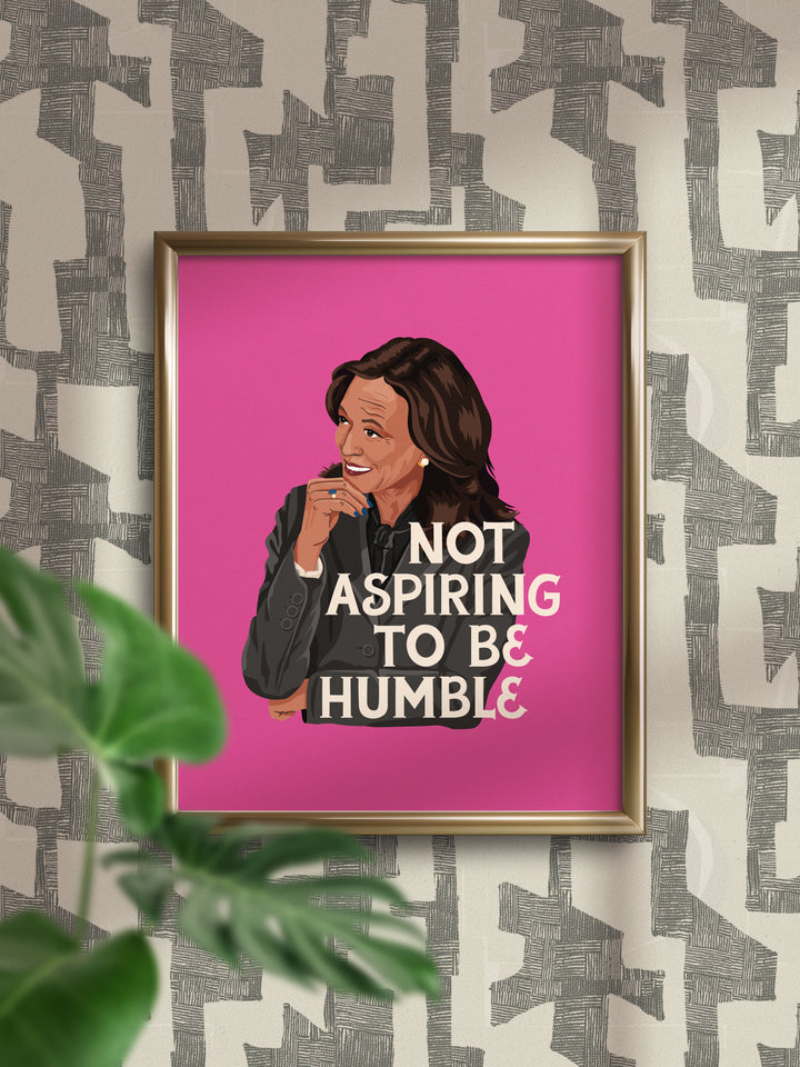 Kamala Not Aspiring to be Humble Wall Art Print