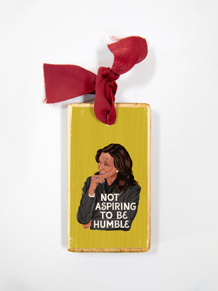 Kamala Harris, Not Aspiring to be Humble, Wood Ornament