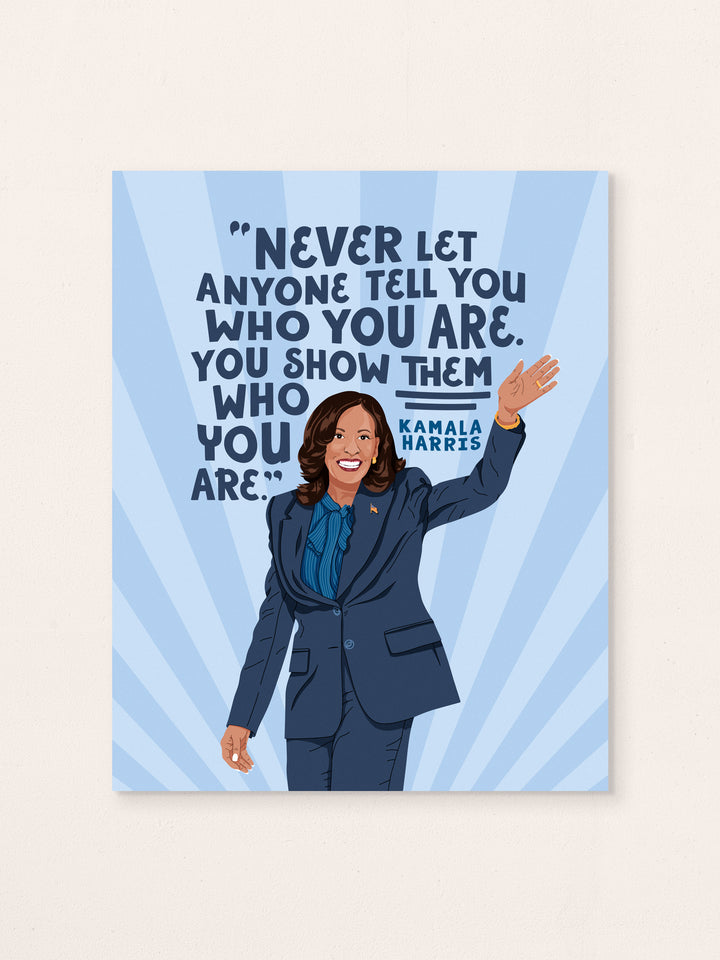Kamala Harris, Show them who you are, Quote Wall Art Print