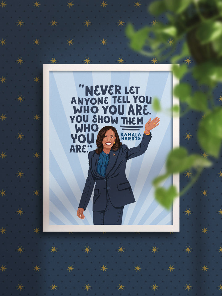 Kamala Harris, Show them who you are, Quote Wall Art Print