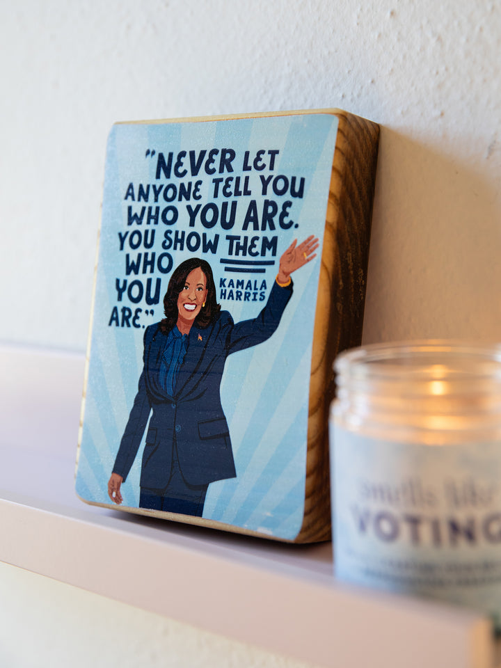 Kamala Harris, Show them who you are, Quote Wood Art