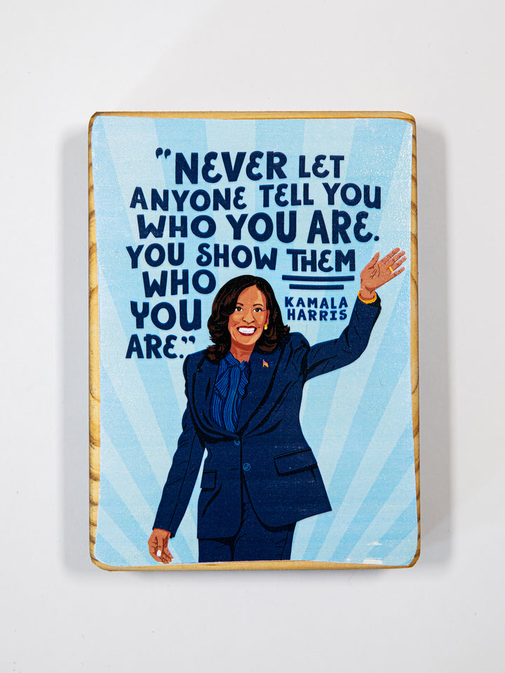 Kamala Harris, Show them who you are, Quote Wood Art