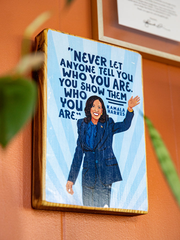 Kamala Harris, Show them who you are, Quote Wood Art