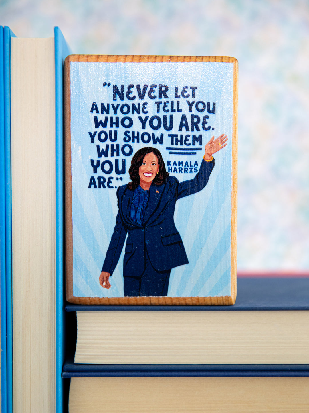 Kamala Harris, Show them who you are, Quote Single Wood Bookend