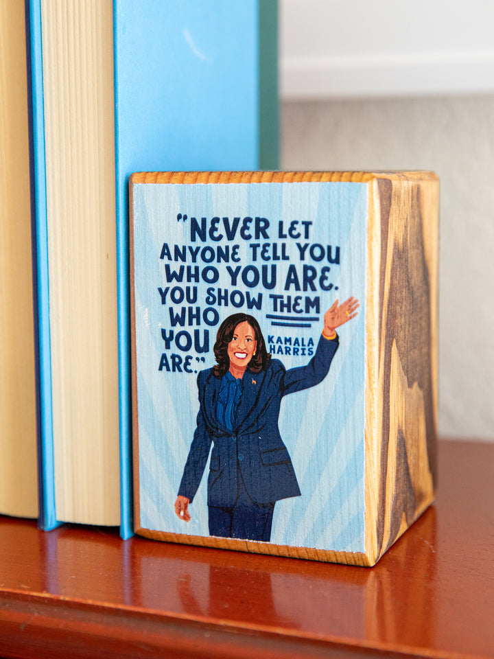Kamala Harris, Show them who you are, Quote Single Wood Bookend