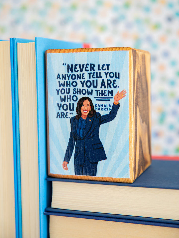 Kamala Harris, Show them who you are, Quote Single Wood Bookend