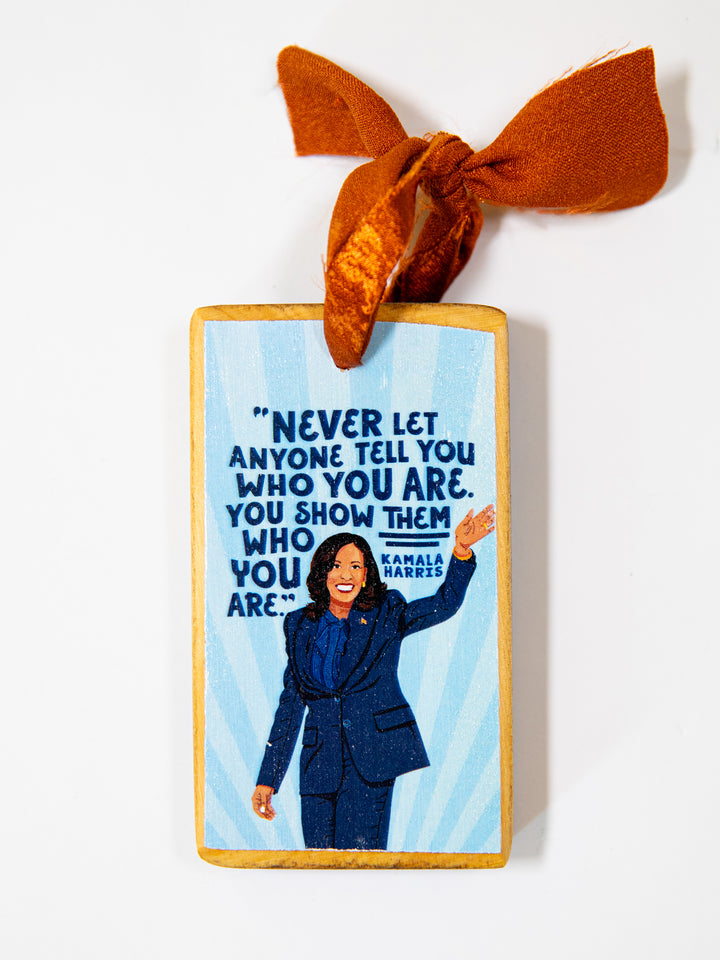 Kamala Harris, Show Them Who You Are, Quote Wood Ornament