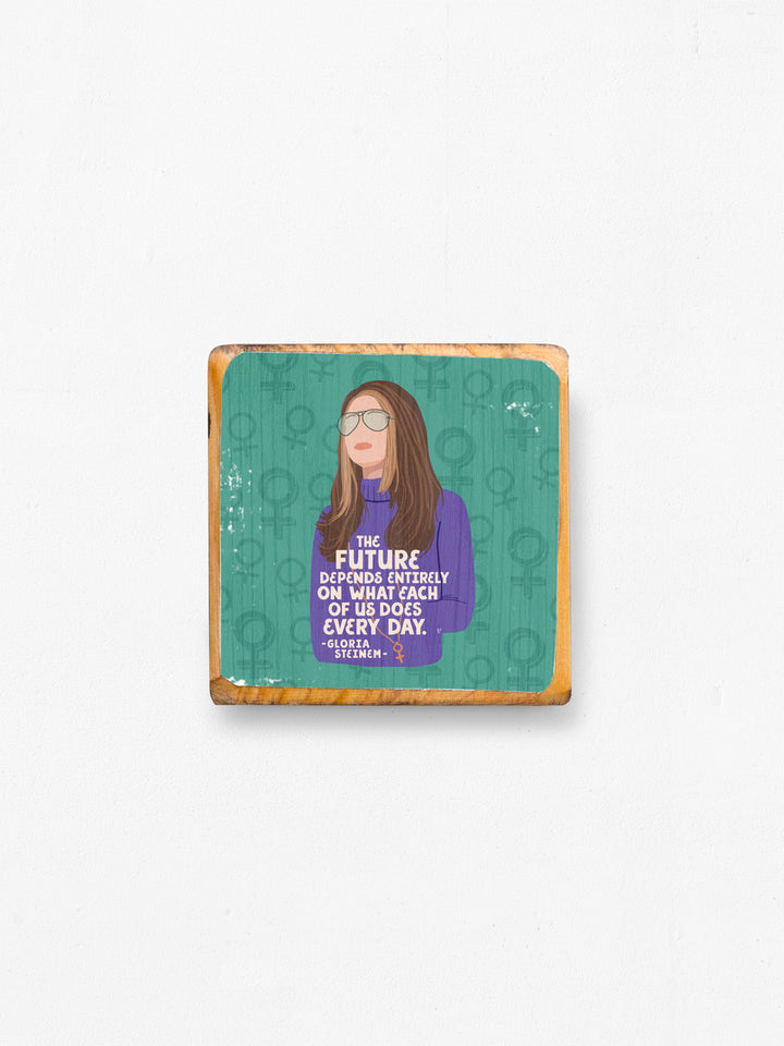 Gloria Steinem Future Quote wood art