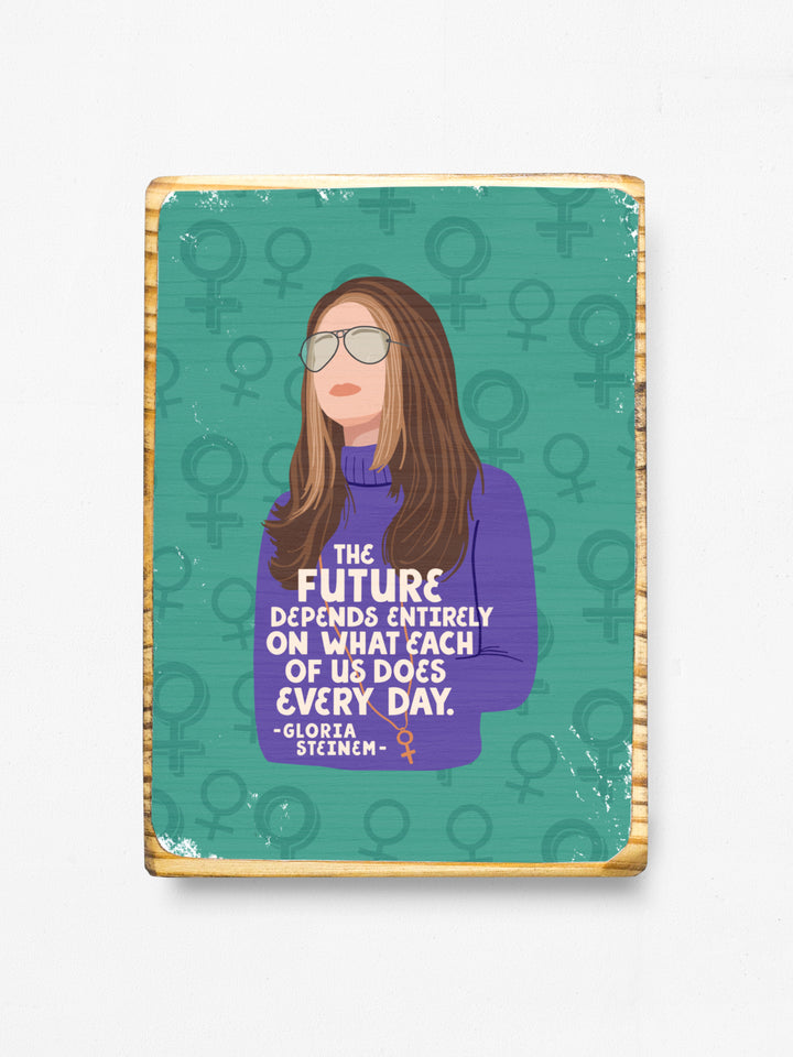 Gloria Steinem Future Quote wood art