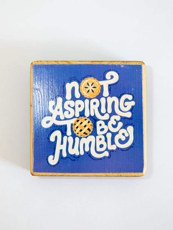Not Aspiring to be Humble, Pie Illustration Wood Art