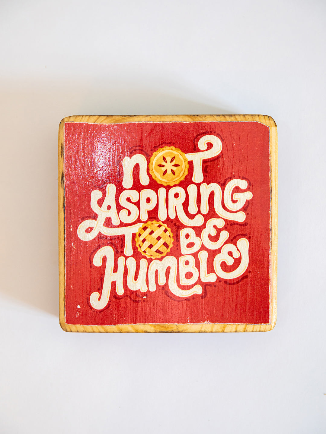 Not Aspiring to be Humble, Pie Illustration Wood Art