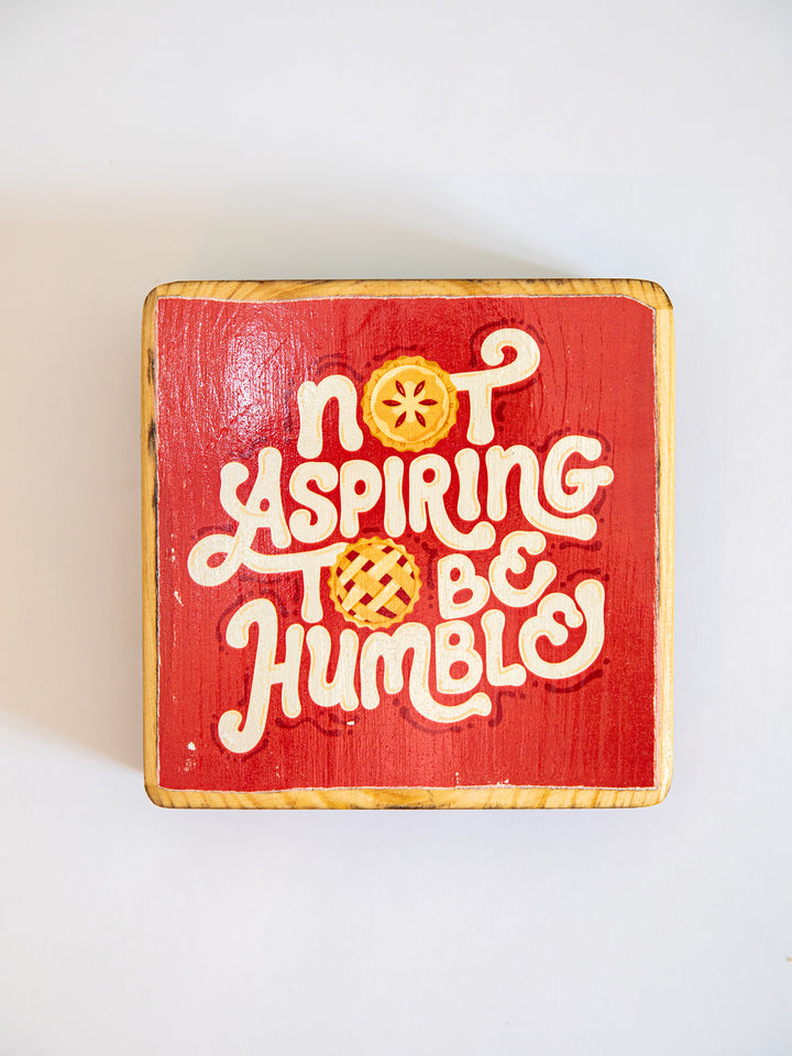 Not Aspiring to be Humble, Pie Illustration Wood Art