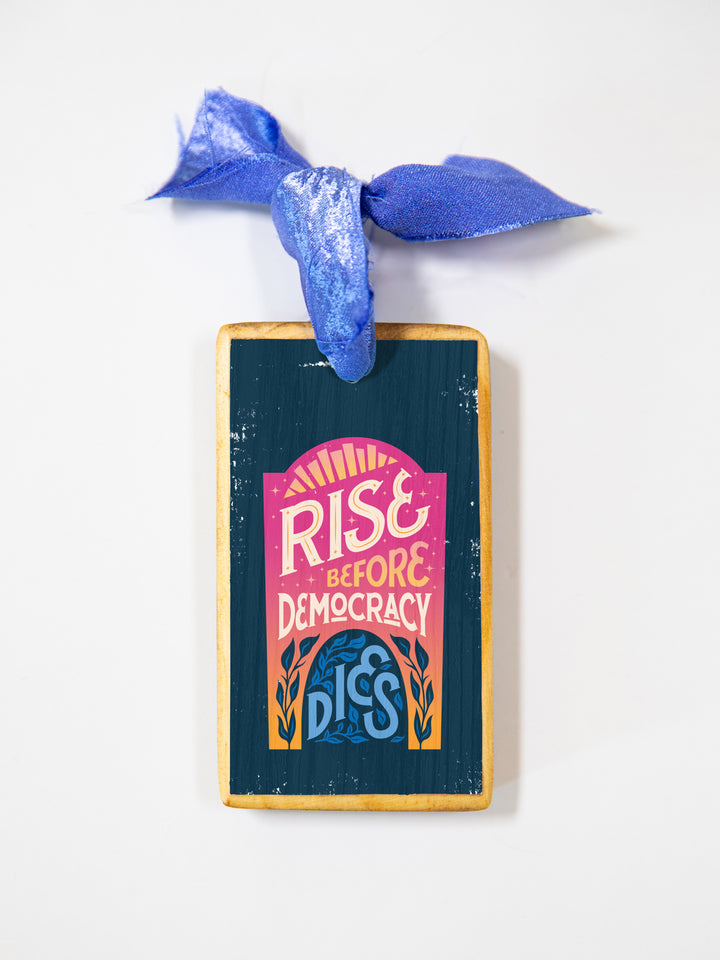 Rise Before Democracy Dies, Wood Ornament