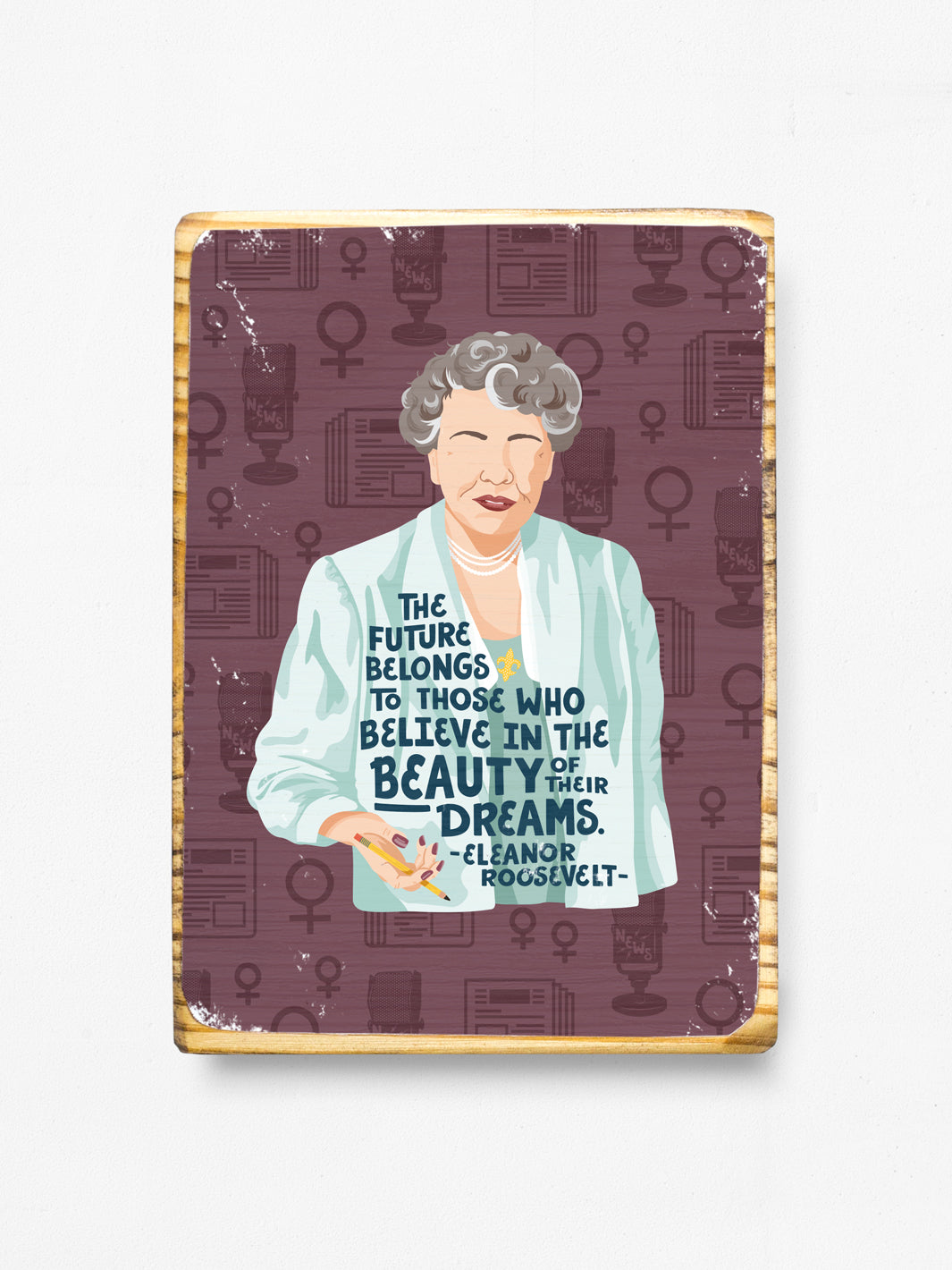 Image transfer on wood of Original illustration of Eleanor Roosevelt with her quote, "The future belongs to those who believe in the beauty of their dreams." on white background. Eleanor Roosevelt art