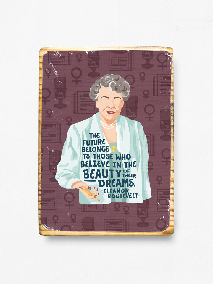 Image transfer on wood of Original illustration of Eleanor Roosevelt with her quote, "The future belongs to those who believe in the beauty of their dreams." on white background. Eleanor Roosevelt art